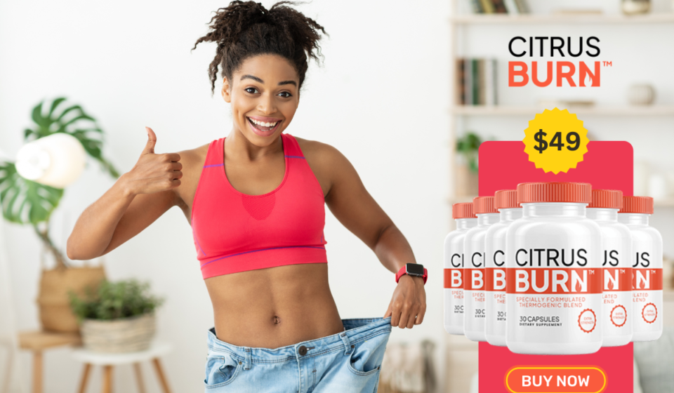 Citrus Burn Weight Loss Guide: Truth You Need to Know